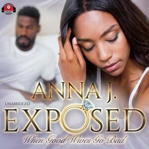 Exposed: When Good Wives Go Bad by Anna J