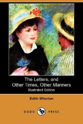 The Letters, and Other Times, Other Manners (Illustrated Edition) (Dodo Press) by Edith Wharton