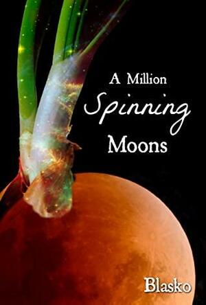 A Million Spinning Moons by S.J. Blasko