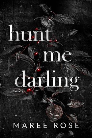 hunt me darling by Maree Rose