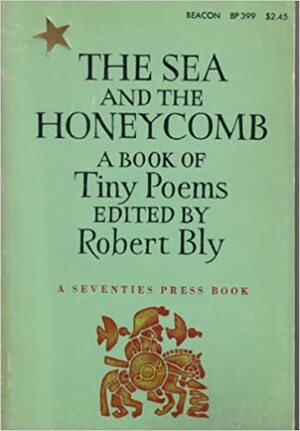 The Sea and the Honeycomb: A Book of Tiny Poems by Robert Bly