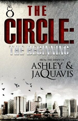 The Circle: The Beginning by Ashley Antoinette, JaQuavis Coleman