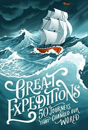 Great Expeditions: 50 Journeys That Changed Our World by Alan Greenwood, Mark Steward