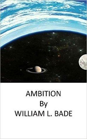 AMBITION by William L. Bade