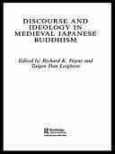 Discourse and Ideology in Medieval Japanese Buddhism by Richard K. Payne, Taigen Dan Leighton