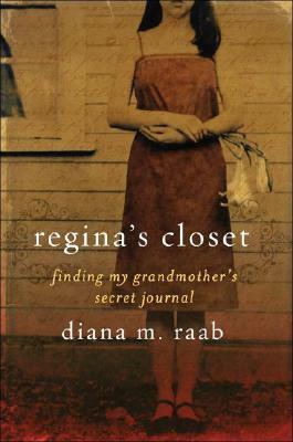 Regina's Closet: Finding My Grandmother's Secret Journal by Diana Raab