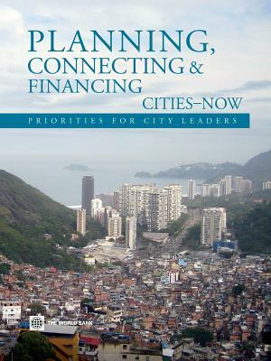 Planning, Connecting, and Financing Cities -- Now: Priorities for City Leaders by The World Bank