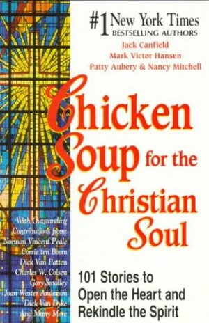 Chicken Soup for the Christian Soul: Stories to Open the Heart and Rekindle the Spirit by Jack Canfield