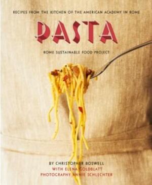 Pasta: Recipes from the Kitchen of the American Academy in Rome, Rome Sustainable Food Project by Christopher Boswell
