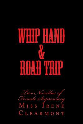 Whip Hand & Road Trip: Two Novellas of Female Supremacy by Stephen Glover, Irene Clearmont