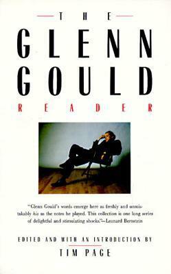 The Glenn Gould Reader by Glenn Gould, Tim Page