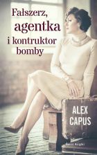 Fałszerz, agentka i konstruktor bomby by Alex Capus