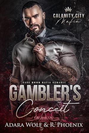 Gambler's Conceit: dark MMMM mafia romance (Calamity City Mafia Book 1) by Raissa Phoenix, Adara Wolf