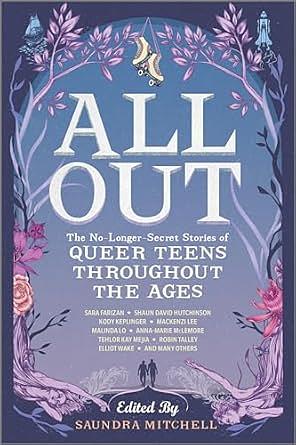 All Out: The No-Longer-Secret Stories of Queer Teens throughout the Ages by Sara Farizan