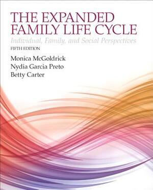 The Expanding Family Life Cycle: Individual, Family, and Social Perspectives, Enhanced Pearson Etext with Loose-Leaf Version -- Access Card Package by Betty Carter, Monica McGoldrick, Nydia Garcia Preto