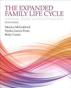 The Expanding Family Life Cycle: Individual, Family, and Social Perspectives, Enhanced Pearson Etext with Loose-Leaf Version -- Access Card Package by Nydia Garcia Preto, Betty Carter, Monica McGoldrick