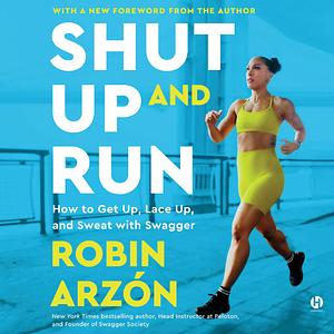 Shut up and run by Robin Arzón