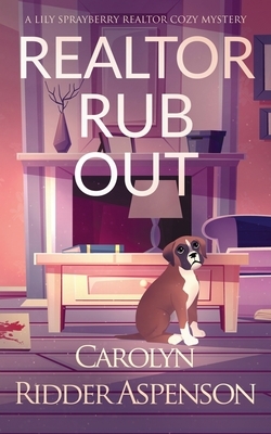 Realtor Rub Out: A Lily Sprayberry Realtor Cozy Mystery by Carolyn Ridder Aspenson