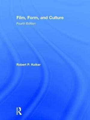 Film, Form, and Culture: Fourth Edition by Robert Kolker