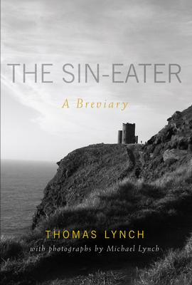 The Sin-Eater: A Breviary by Thomas Lynch