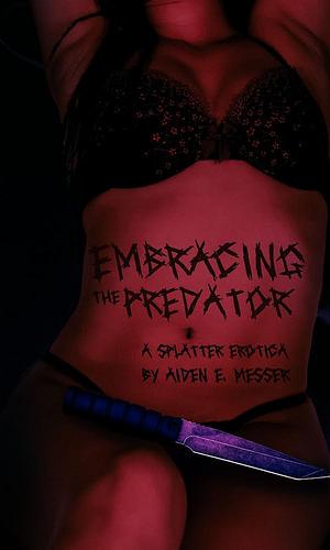 Embracing the Predator  by Aiden E. Messer