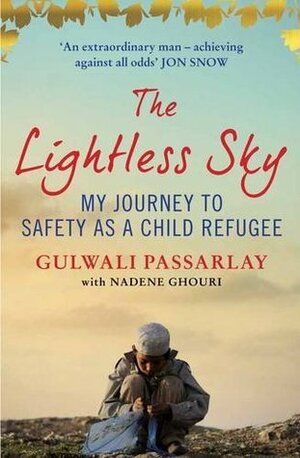 The Lightless Sky: My Journey to Safety as a Child Refugee by Gulwali Passarlay, Nadene Ghouri