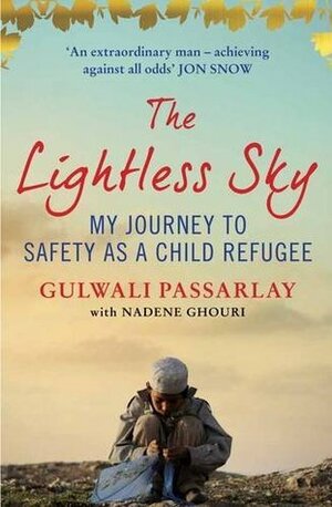 The Lightless Sky: My Journey to Safety as a Child Refugee by Nadene Ghouri, Gulwali Passarlay