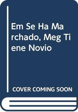 Em Se Ha Marchado, Meg Tiene Novio by Samantha Rugen