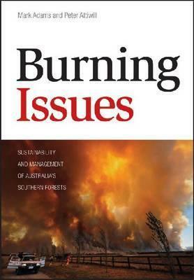 Burning Issues op: Sustainability and Management of Australia's Southern Forests by Peter Attiwill, Mark Adams