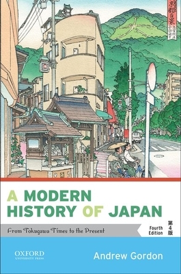 A Modern History of Japan: From Tokugawa Times to the Present by Andrew Gordon