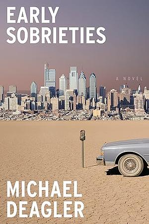 Early Sobrieties by Michael Deagler