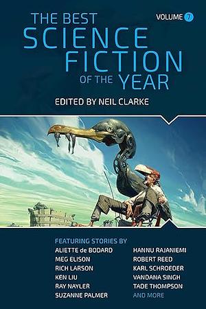 The Best Science Fiction of the Year: Volume Seven by Neil Clarke