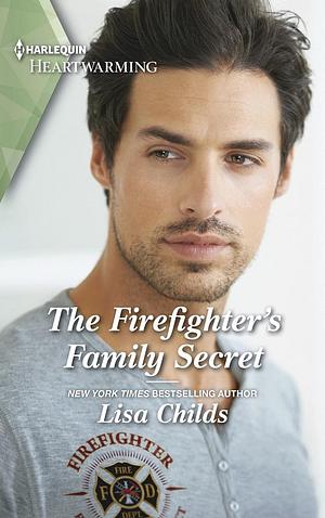 The Firefighter's Family Secret by Lisa Childs, Lisa Childs