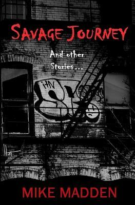 Savage Journey: And Other Stories by Mike Madden