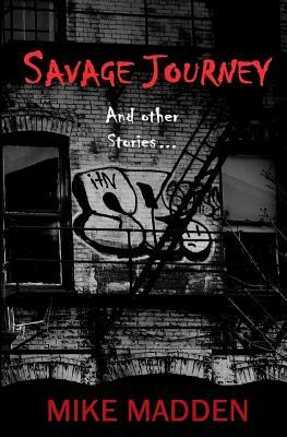 Savage Journey: And Other Stories by Mike Madden