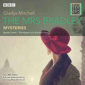 The Mrs Bradley Mysteries: Classic Radio Crime by Gladys Mitchell