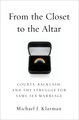 From the Closet to the Altar: Courts, Backlash, and the Struggle for Same-Sex Marriage by Michael J. Klarman