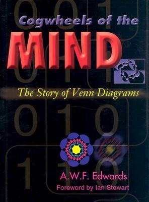 Cogwheels of the Mind: The Story of Venn Diagrams by A.W.F. Edwards