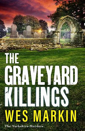 The Graveyard Killings by Wes Markin