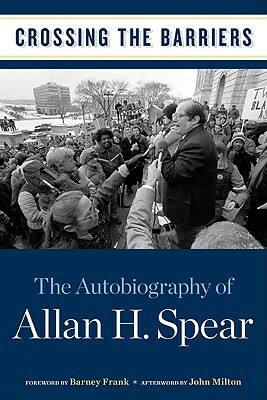 Crossing the Barriers: The Autobiography of Allan H. Spear by Allan H. Spear