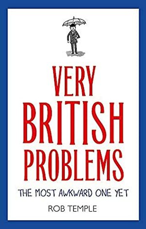 Very British Problems: The Most Awkward One Yet by Andrew Wightman, Rob Temple