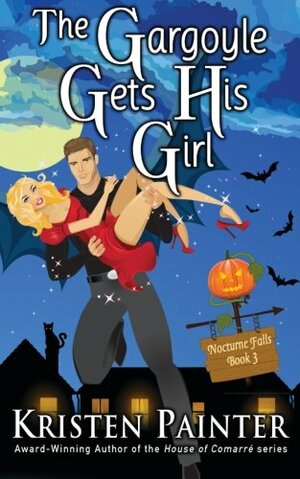 The Gargoyle Gets His Girl: Volume 3 by Kristen Painter