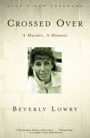 Crossed Over: A Murder, A Memoir by Beverly Lowry