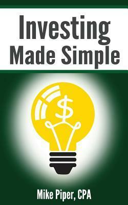 Investing Made Simple: Investing in Index Funds Explained in 100 Pages or Less by Mike Piper