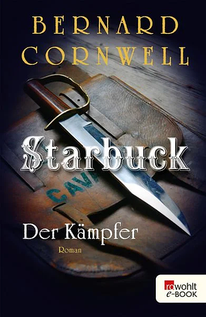 Starbuck: Der Kämpfer: Historischer Roman by Bernard Cornwell