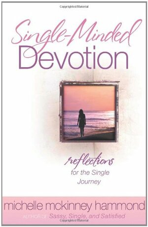 Single-Minded Devotion: Reflections for the Single Journey by Michelle McKinney Hammond