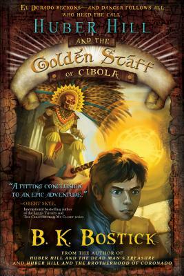 Huber Hill and the Golden Staff of Cibola by B. K. Bostick