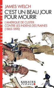 C'est un beau jour pour mourir: L'Amérique de Custer contre les Indiens des Plaines (1865-1890) by James Welch