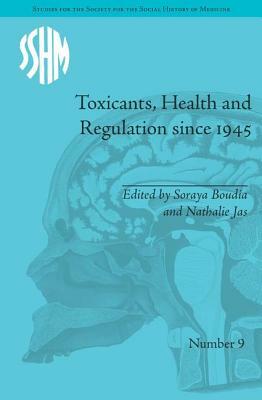 Toxicants, Health and Regulation since 1945 by Nathalie Jas