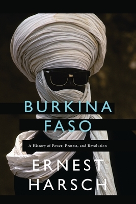 Burkina Faso: A History of Power, Protest, and Revolution by Ernest Harsch